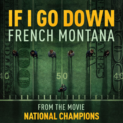 シングル/If I Go Down (from the film National Champions)/French Montana