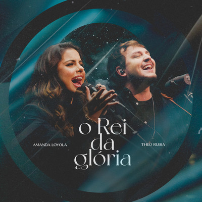 O Rei da Gloria/Amanda Loyola／Theo Rubia