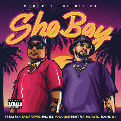 Sho Boy (Explicit) feat.Riky Rick,Junior Taurus,Buzzi Lee,Yanga Chief,Beast RSA,Focalistic,Blxckie,25K/Venom／Shishiliza