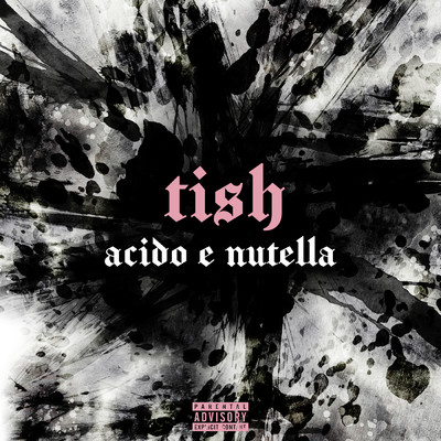 シングル/Acido e Nutella (Explicit)/Tish