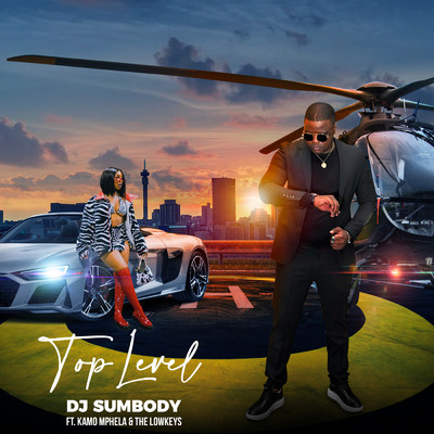 Top Level feat.Kamo Mphela,The Lowkeys/DJ Sumbody