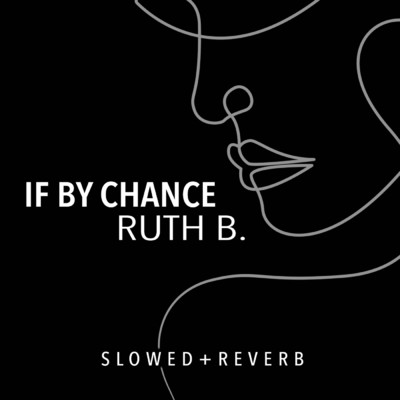 If By Chance (slowed + reverb)/Ruth B.／sped up + slowed