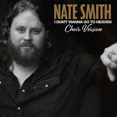 I Don't Wanna Go To Heaven (Choir Version)/Nate Smith