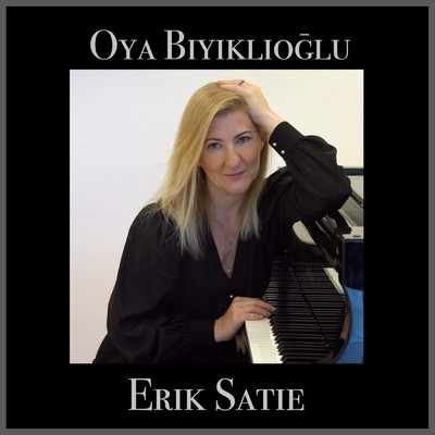 Erik Satie/Oya Biyiklioglu
