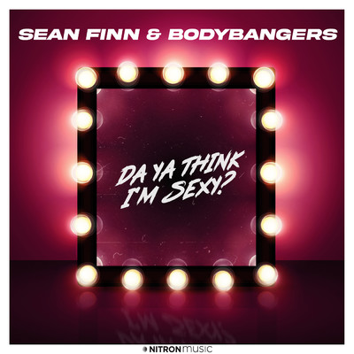 Da Ya Think I'm Sexy？/Sean Finn／Bodybangers