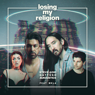 Losing My Religion feat.MKLA/Steve Aoki／GATTUSO／Aukoustics
