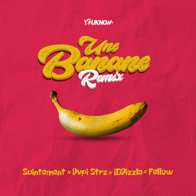 Une banane (Remix) feat.Fellow/Suintement／IDPizzle／PVPI STRZ