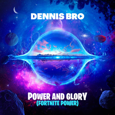 Power and Glory (Fortnite Power)/Dennis Bro