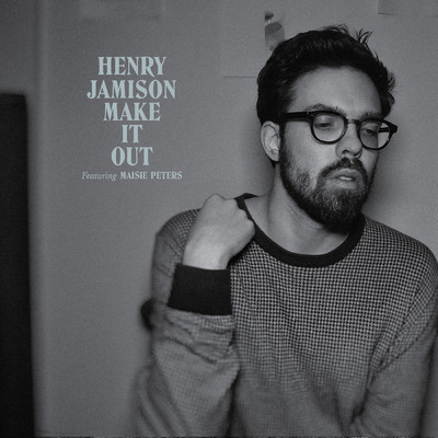 Make It Out feat.Maisie Peters/Henry Jamison