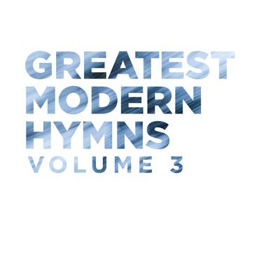 Greatest Modern Hymns Vol. 3/Lifeway Worship