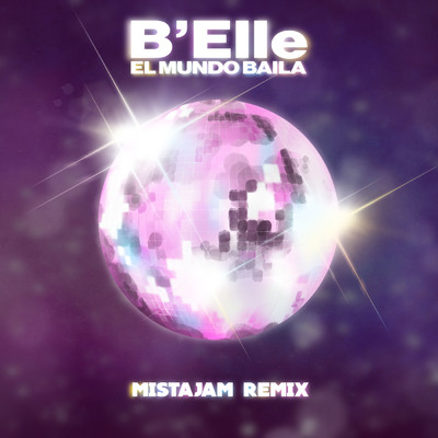 El Mundo Baila (MistaJam Remix)/B'Elle