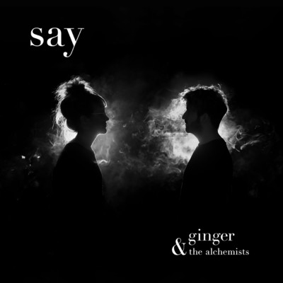 say/Ginger And The Alchemists