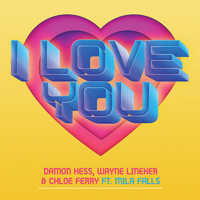 シングル/I Love You (Extended VIP Mix) feat.Mila Falls/Damon Hess／Chloe Ferry, Wayne Lineker