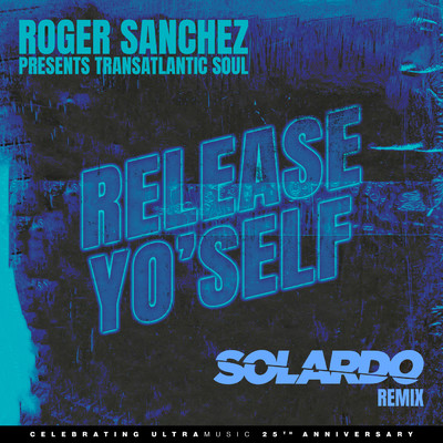 Release Yo' Self (Solardo Remix)/Roger Sanchez／Transatlantic Soul