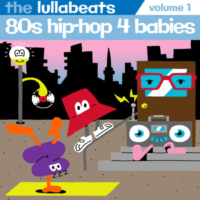 80's Hip-Hop 4 Babies, Vol. 1/The Lullabeats