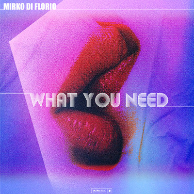 シングル/What You Need/Mirko Di Florio