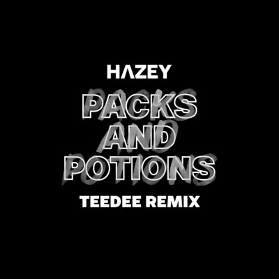 Packs and Potions (TeeDee Remix) (Explicit)/HAZEY