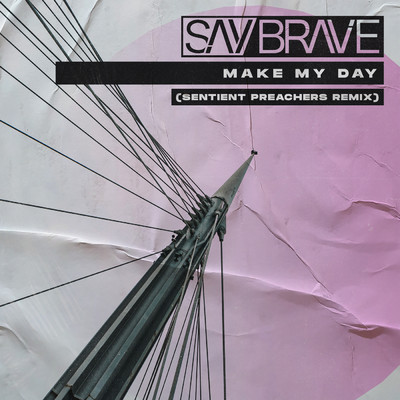 Make My Day (Sentient Preachers Remix) feat.Mira/Say Brave