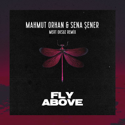 Fly Above (Mert Oksuz Remix)/Mahmut Orhan／Sena Sener