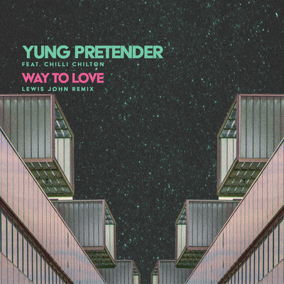 Way To Love (Lewis John Remix) feat.Chilli Chilton/Yung Pretender