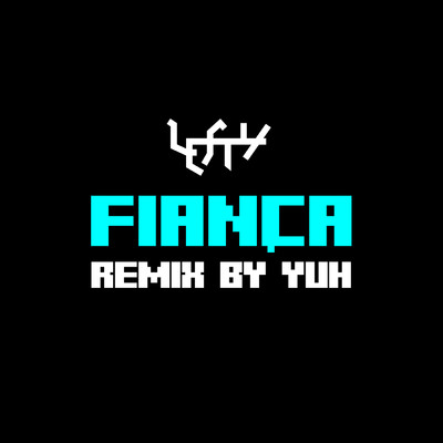 Fianca REMIX by YUH/LEFTY