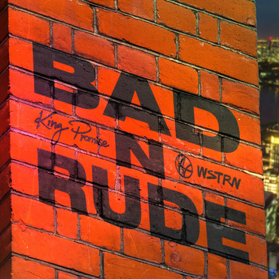 Bad n Rude feat.WSTRN/King Promise