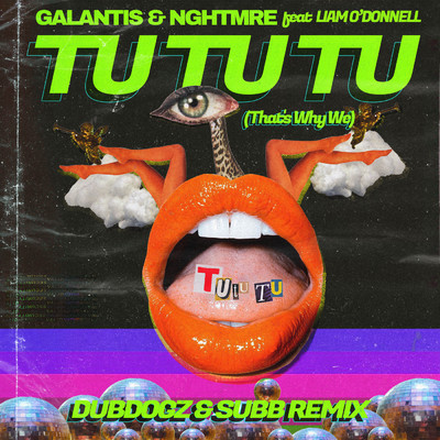 Tu Tu Tu (That's Why We) (Dubdogz & SUBB Remix) feat.Liam O'Donnell/Galantis／NGHTMRE