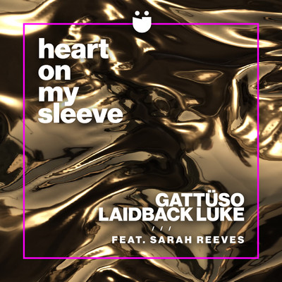 Heart On My Sleeve feat.Sarah Reeves/GATTUSO／Laidback Luke