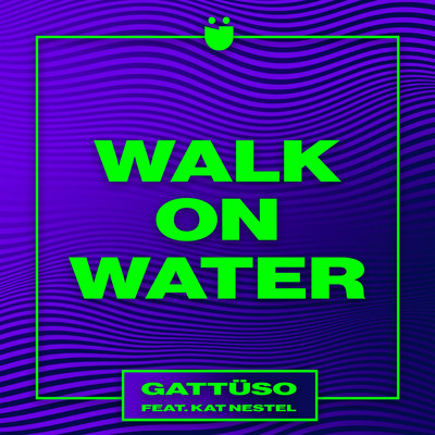 シングル/Walk On Water feat.Kat Nestel/GATTUSO