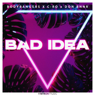 Bad Idea/Bodybangers／C-Ro／Don Bnnr