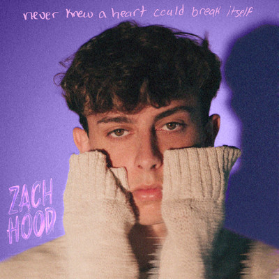 never knew a heart could break itself/Zach Hood