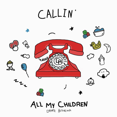 Callin' All My Children (Explicit)/Deante' Hitchcock