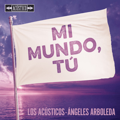 Mi Mundo, Tu (Version Acustica)/Los Acusticos／Angeles Arboleda