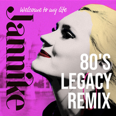 Welcome to My Life (80's Legacy Remix)/Jannike