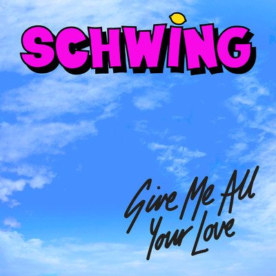 Give Me All Your Love/Schwing