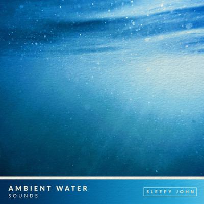 Ambient Music & Water Sounds (Sleep & Relaxation), Pt. 03/Sleepy John