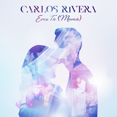 Eres Tu (Mama)/Carlos Rivera