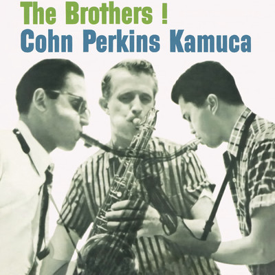 Cohn／Perkins／Kamuca - The Brothers！ (Expanded Edition)/Al Cohn／Bill Perkins／Richie Kamuca