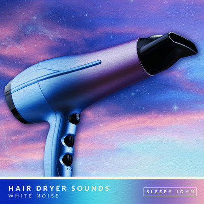 Hair Dryer Sounds - White Noise (Sleep & Relaxation)/Sleepy John