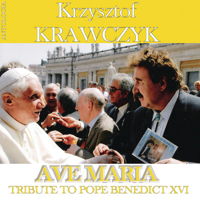 Ave Maria - Tribute To Benedict XVI (Krzysztof Krawczyk Antologia)/Krzysztof Krawczyk