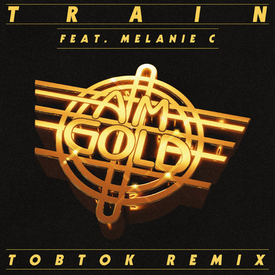 AM Gold (Tobtok Remix)/Train／Melanie C