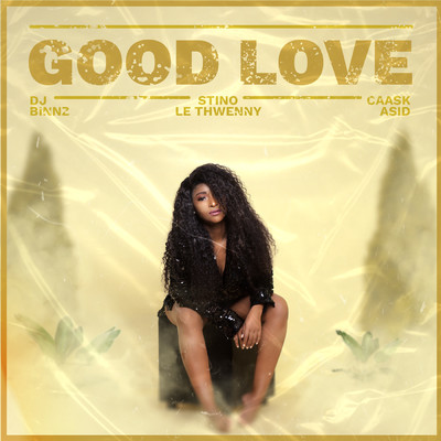 Good Love feat.Stino Le Thwenny,Caask Asid/DJ Binnz