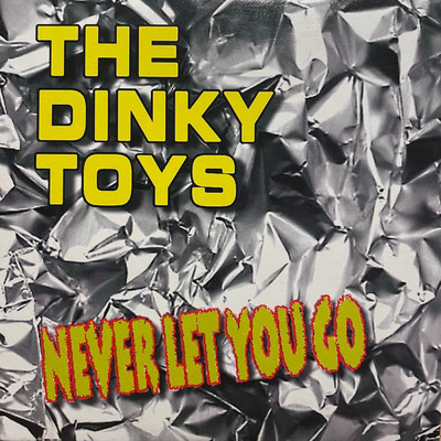 シングル/Never Let You Go/The Dinky Toys