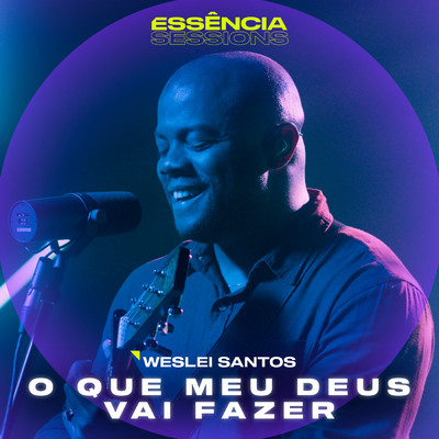 シングル/O Que Meu Deus Vai Fazer (Essencia Sessions)/Weslei Santos