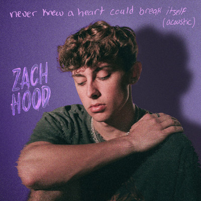 never knew a heart could break itself (acoustic)/Zach Hood
