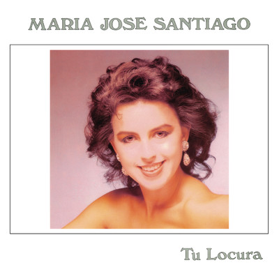 アルバム/Tu Locura (Remasterizado 2022)/Maria Jose Santiago