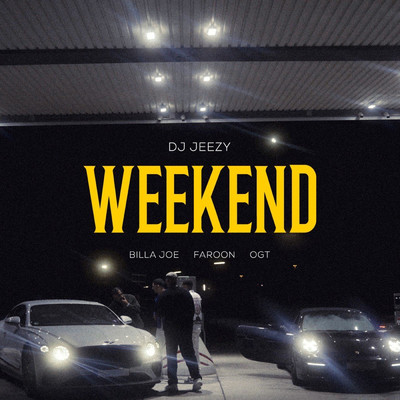 Weekend feat.Faroon,BILLA JOE,OGT/DJ JEEZY