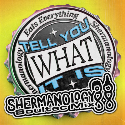 Tell You What It Is (Shermanology SoulTec Mix)/Eats Everything／Shermanology