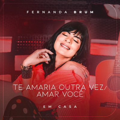 Te Amaria Outra Vez ／ Amar Voce (Ao Vivo)/Fernanda Brum