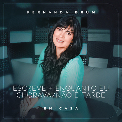 アルバム/Escreve ／ Enquanto Eu Chorava ／ Nao e Tarde (Ao Vivo)/Fernanda Brum